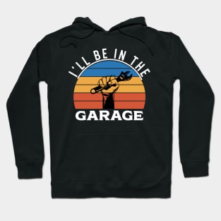 | I'll Be In The Garage Hoodie